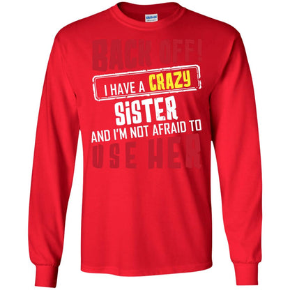 Back Off I Have A Crazy Sister And I_m Not Afraid To Use Her Sister Shirt Red