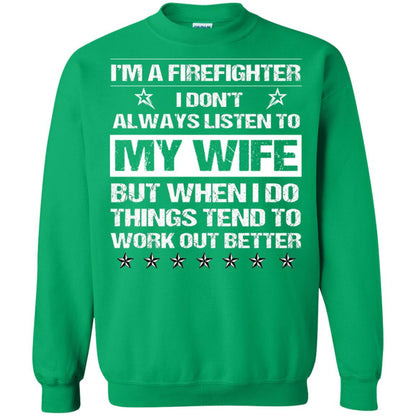 Im A Firefighter I Dont Always Listen To My Wife Shirt Irish Green