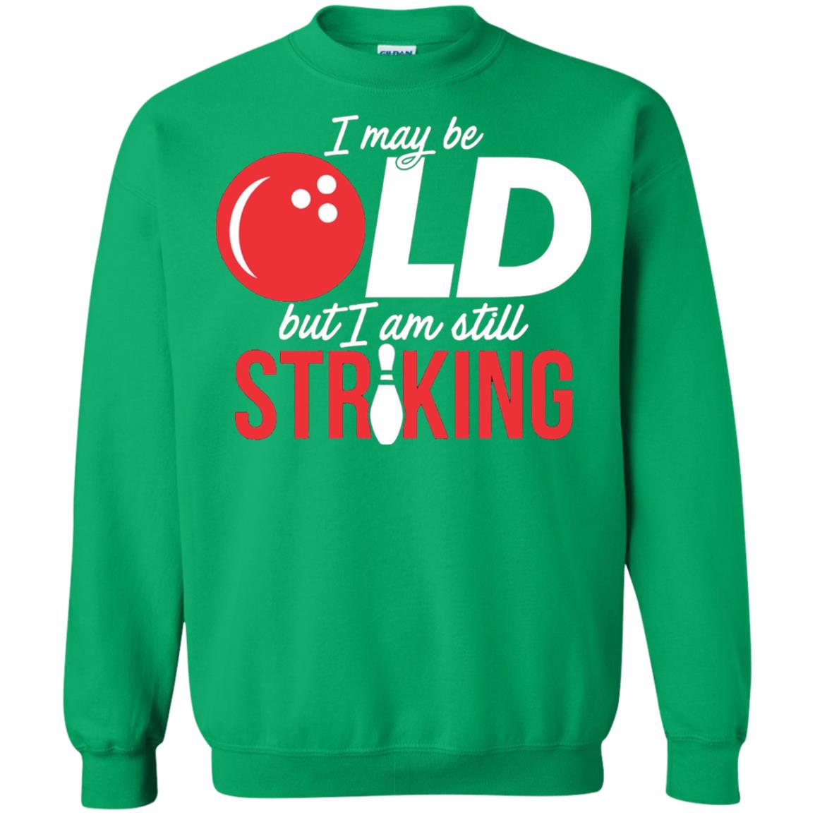 Funny Bowling T-shirt I May Be Old But I_m Still Striking Irish Green