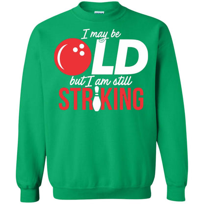 Funny Bowling T-shirt I May Be Old But I_m Still Striking Irish Green