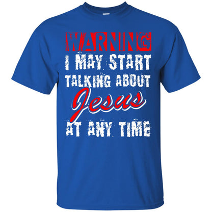Christian T-shirt Warning I May Start Talking About Jesus At Any Time Royal