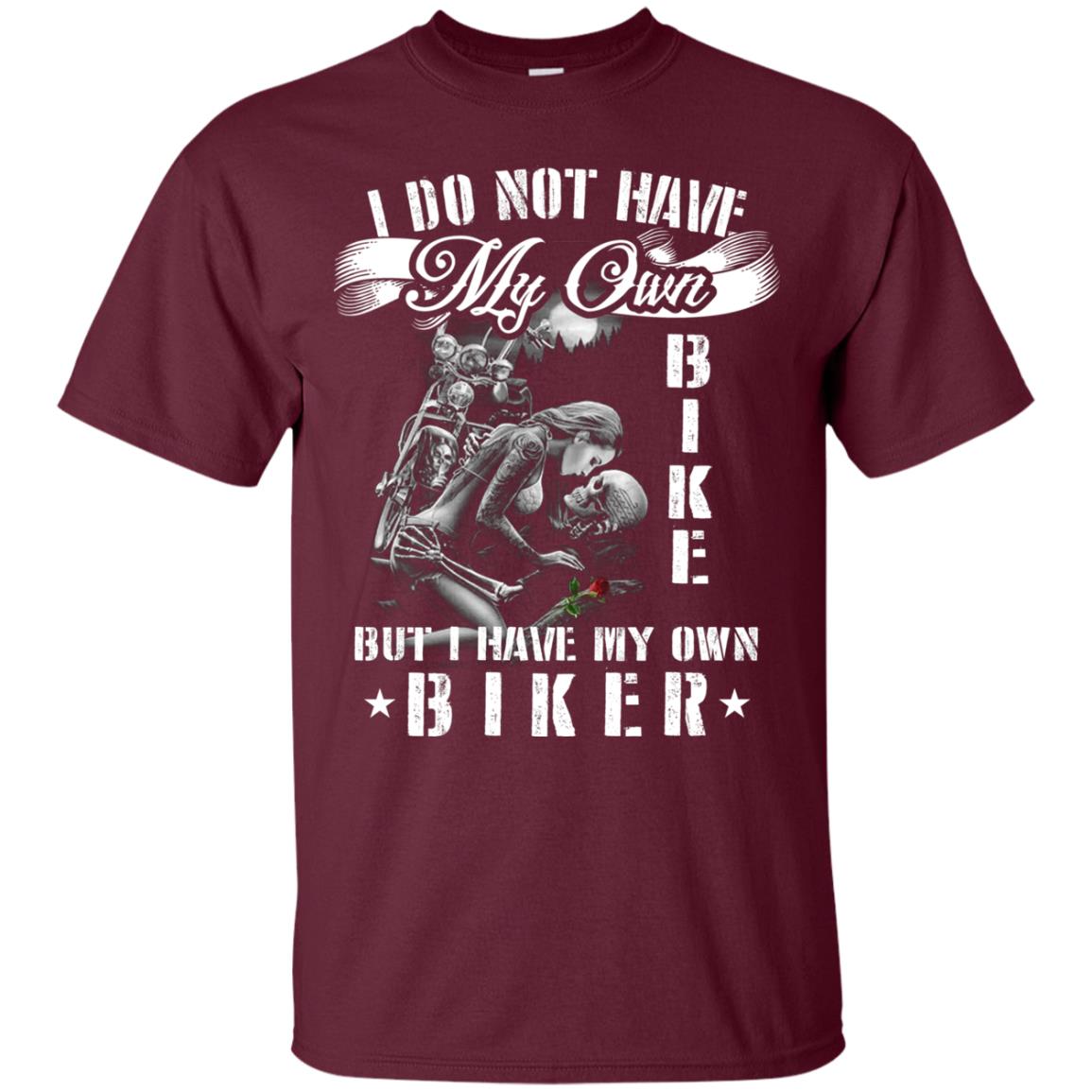 I Do Not Have My Own Bike But I Have My Oun Biker Maroon