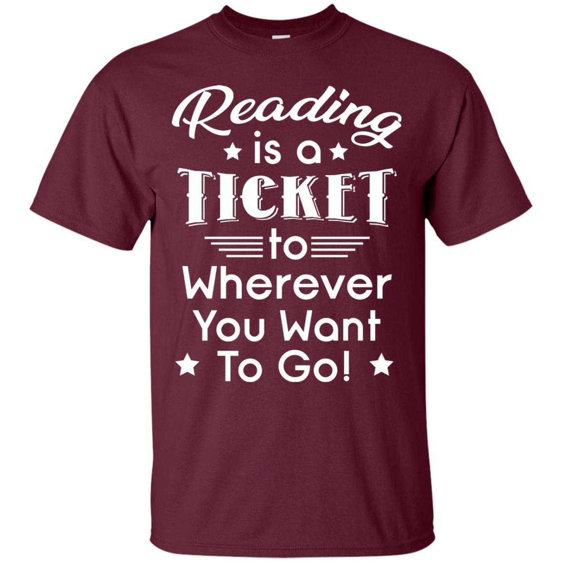 Reading Is A Ticket To Wherever You Want To Go Reader T-shirt Maroon