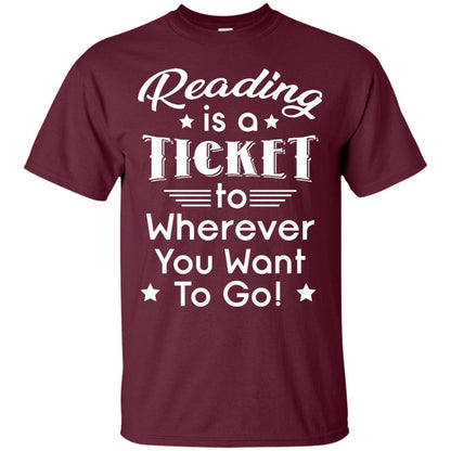 Reading Is A Ticket To Wherever You Want To Go Reader T-shirt Maroon