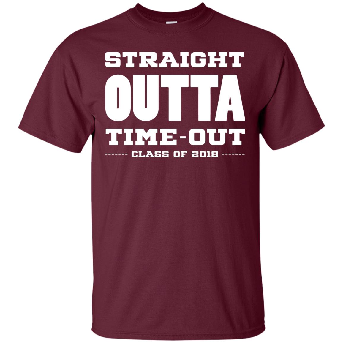 Straight Outta Time Out Class Of 2018 Graduation Shirt Maroon