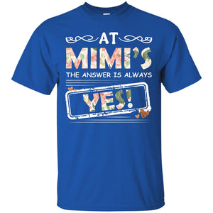 At Mimi_s The Answer Is Always Yes Mimi Shirt For GrandkidsG200 Gildan Ultra Cotton T-Shirt