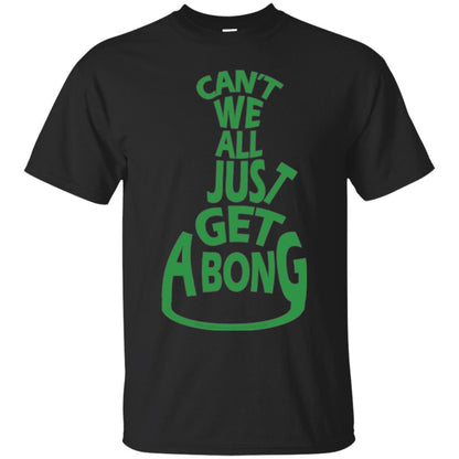 Cannabis T-shirt Can't We All Just Get A Bong T-shirt Black