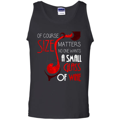 Of Course Size Matters No One Wants A Small Glass Of Wine Drinking Gift Shirt Black