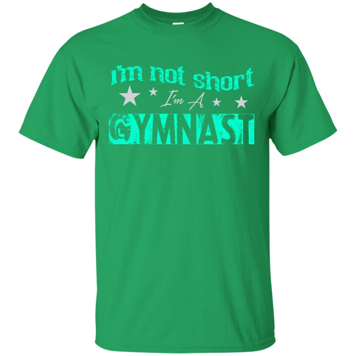 Gymnast T-shirt I_m Not Short I_m A Gymnast Irish Green