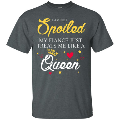 I Am Not Spoiled My Fiance Just Treats Me Liked A Queen Dark Heather
