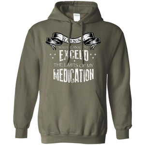 Warning You Are About To Exceed The Limits Of My Medication ShirtG185 Gildan Pullover Hoodie 8 oz.