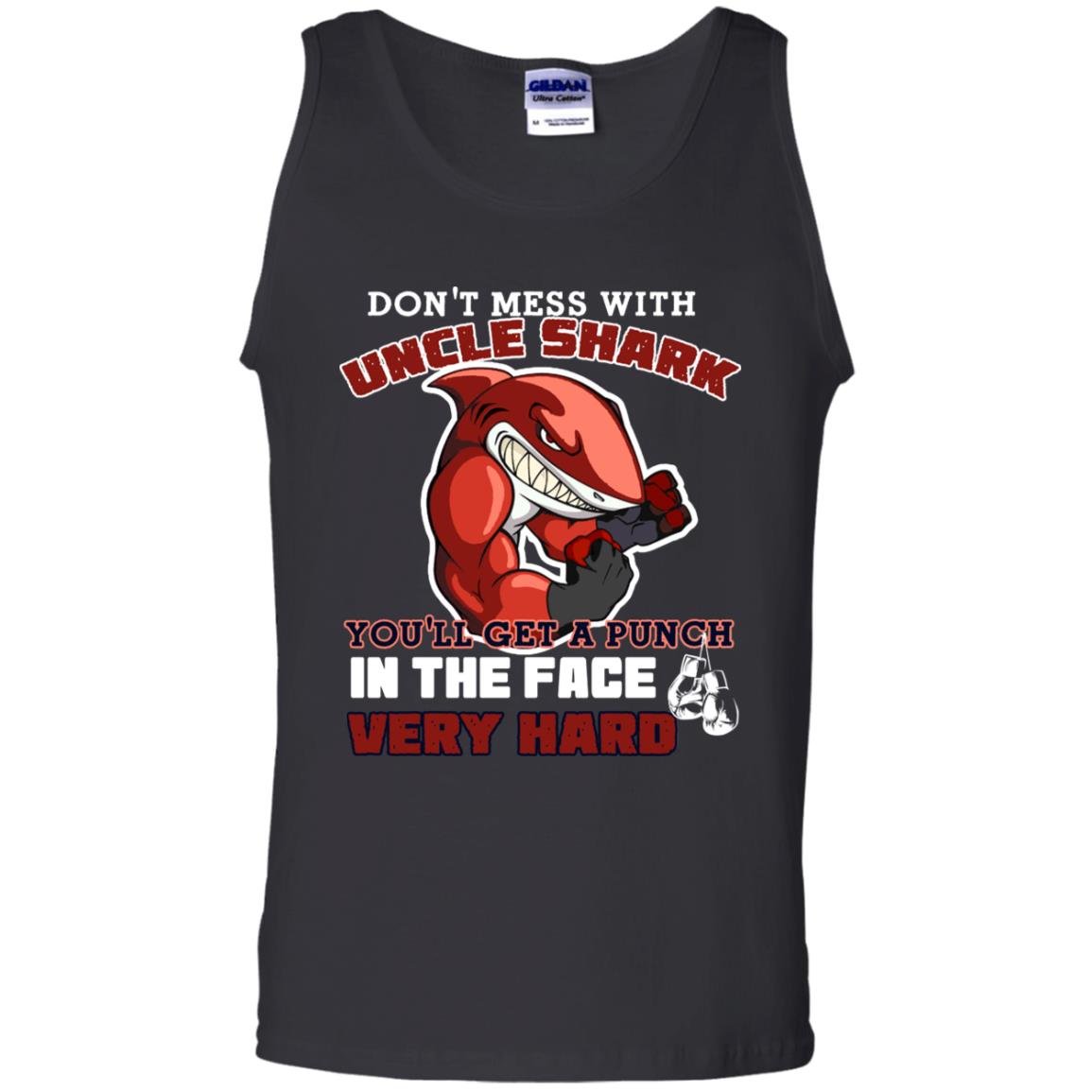 Don't Mess With Uncle Shark You'll Get A Punch In The Face Very Hard Family Shark ShirtG220 Gildan 100% Cotton Tank Top