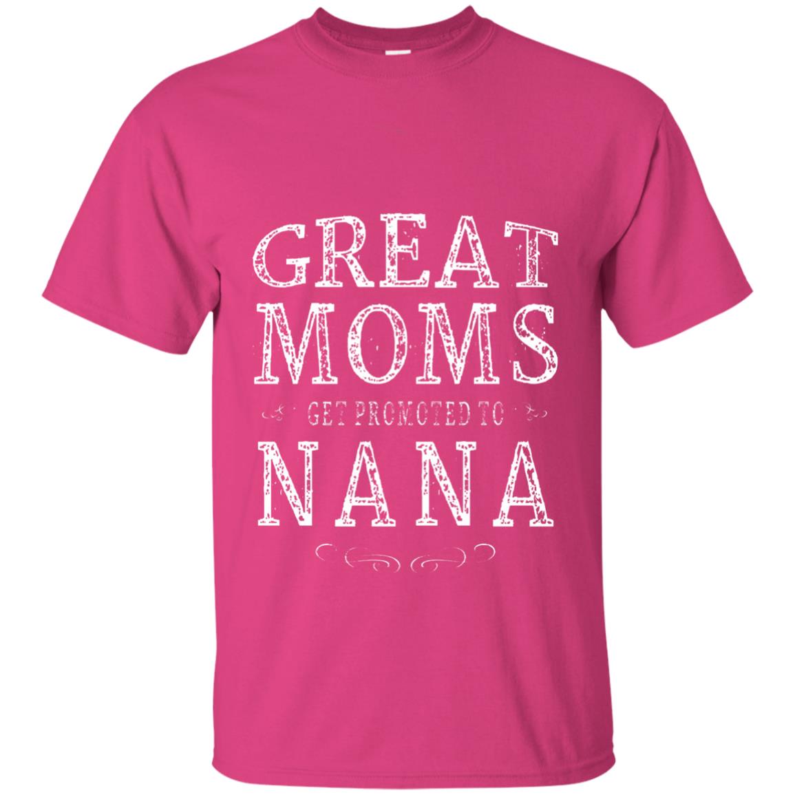 Great Moms Get Promoted To Nana T-shirt Heliconia