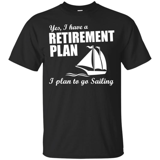 I Have A Retirement Plan I Plan To Go Sailing T-shirt Black