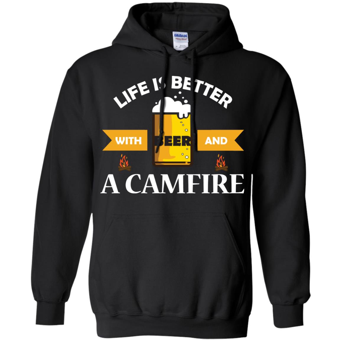 Life Is Better With Beer And A Camfire ShirtG185 Gildan Pullover Hoodie 8 oz.
