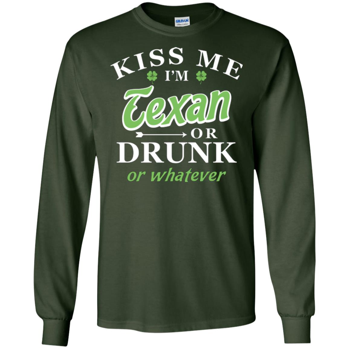 Saint Patrick's Day T-shirt Kiss Me I_m Texan Or Drunk Or Whatever Forest Green