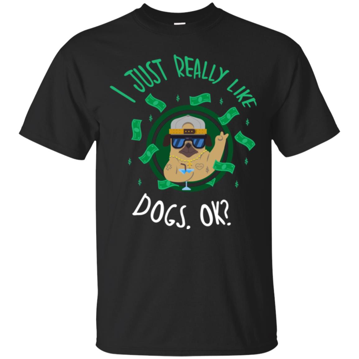 Dog Lover T-shirt I Just Really Like Dogs, Ok Black