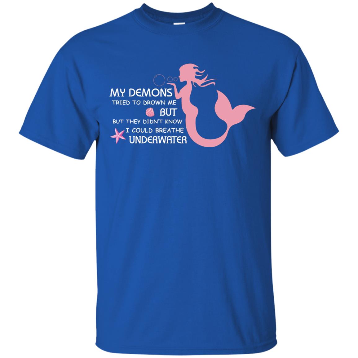 My Demons Tried To Drown Me But They Didn_t Know I Could Breathe Underwater Mermaid Lover Shirt Royal