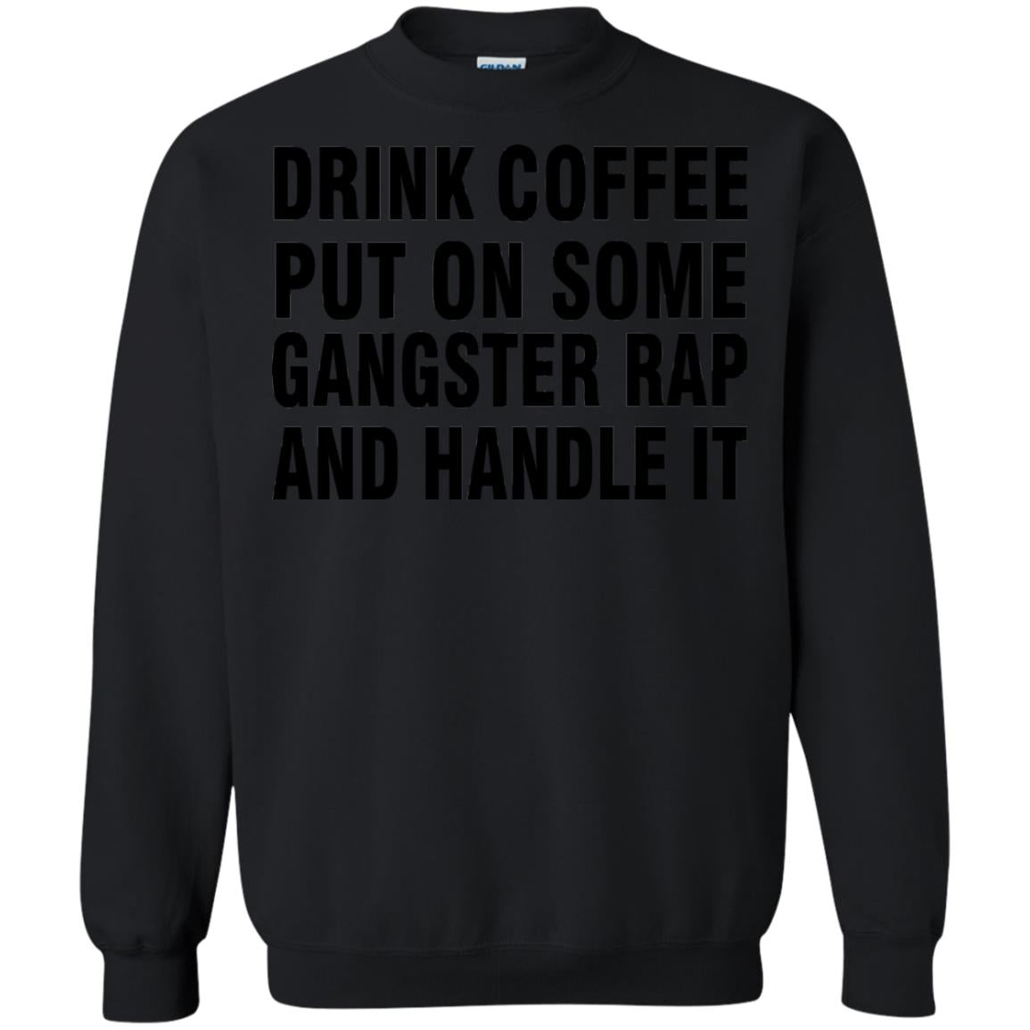 Drink Coffee Put On Some Gangter Rap And Handle It Shirt Black