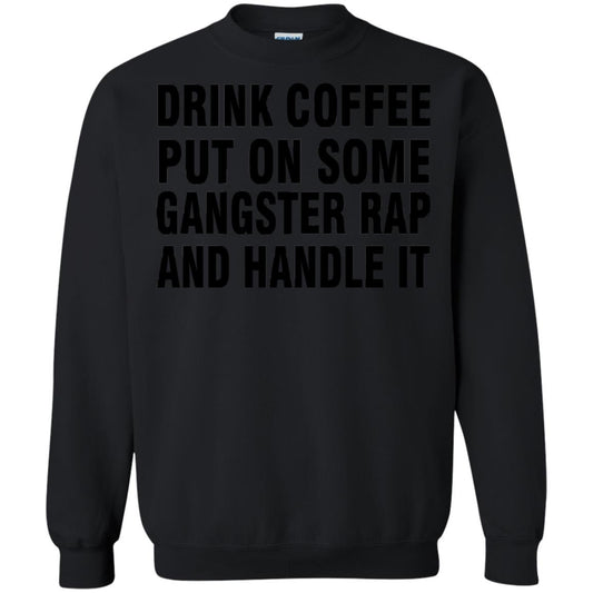 Drink Coffee Put On Some Gangter Rap And Handle It Shirt Black