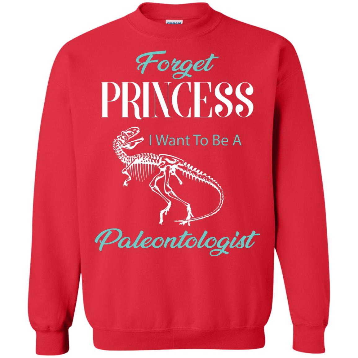 Forget Princess I Want To Be A Paleontologist Gift Shirt For Funny Girls Red