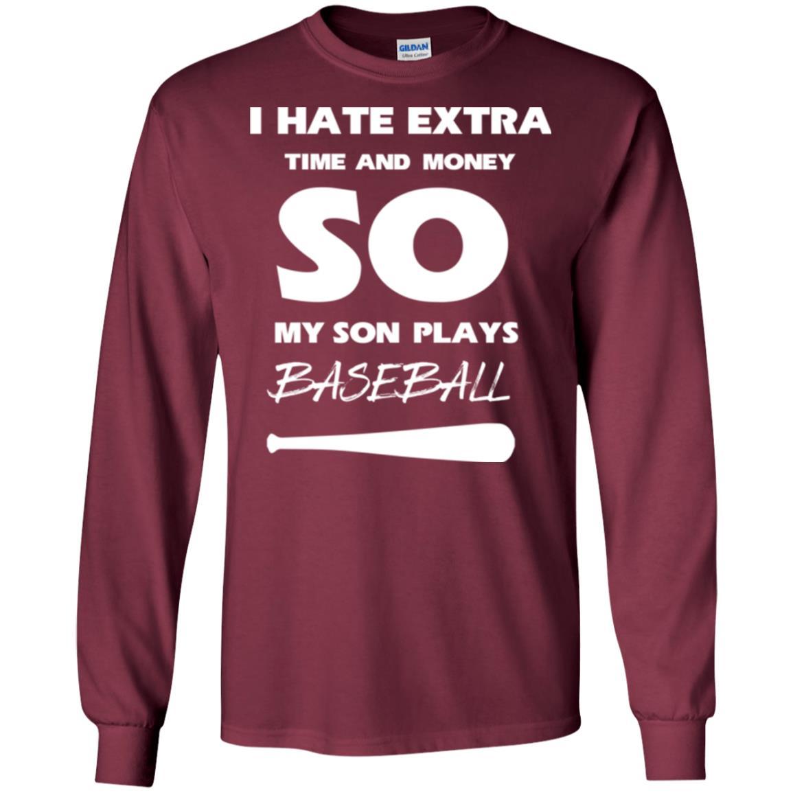 Baseball T-shirt I Hate Extra Time And Money So My Son Plays Baseball Maroon