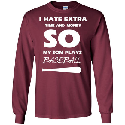 Baseball T-shirt I Hate Extra Time And Money So My Son Plays Baseball Maroon
