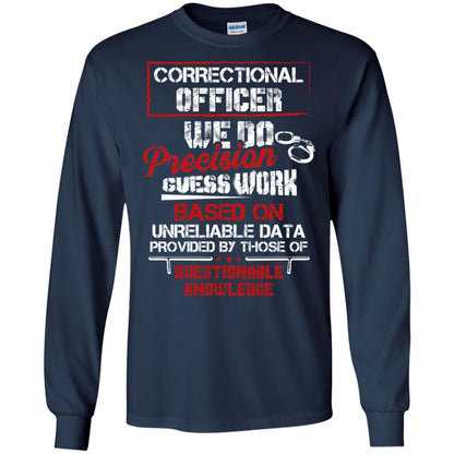 Correctional Officer We Do Precision Guess Work Based On Unreliable Data Provided By Those Of Questionable Knowledge Navy