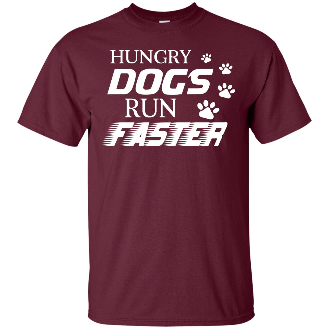 Hungry Dogs Run Faster Funny T-shirt For Dog Lover Maroon