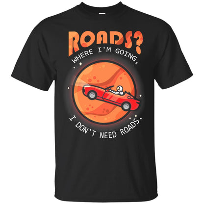 Roads Where Im Going I Dont Need Roads Black