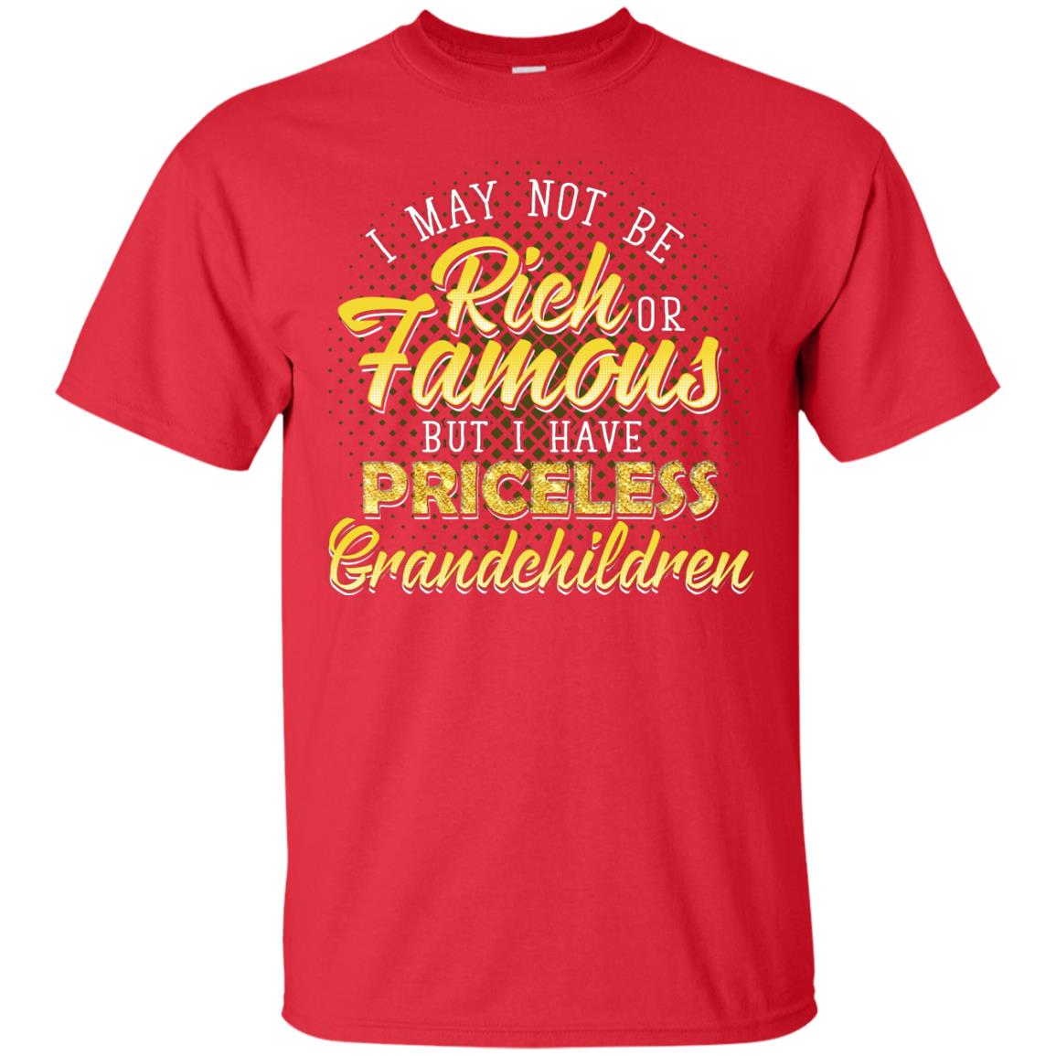 I May Not Be Rich Or Famous But I Have Priceless Grandchildren Red