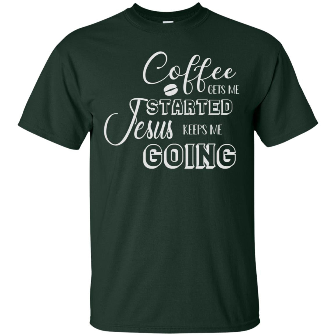 Coffee Gets Me Started Jesus Keeps Me Going Christian Coffee Gift Shirt Forest