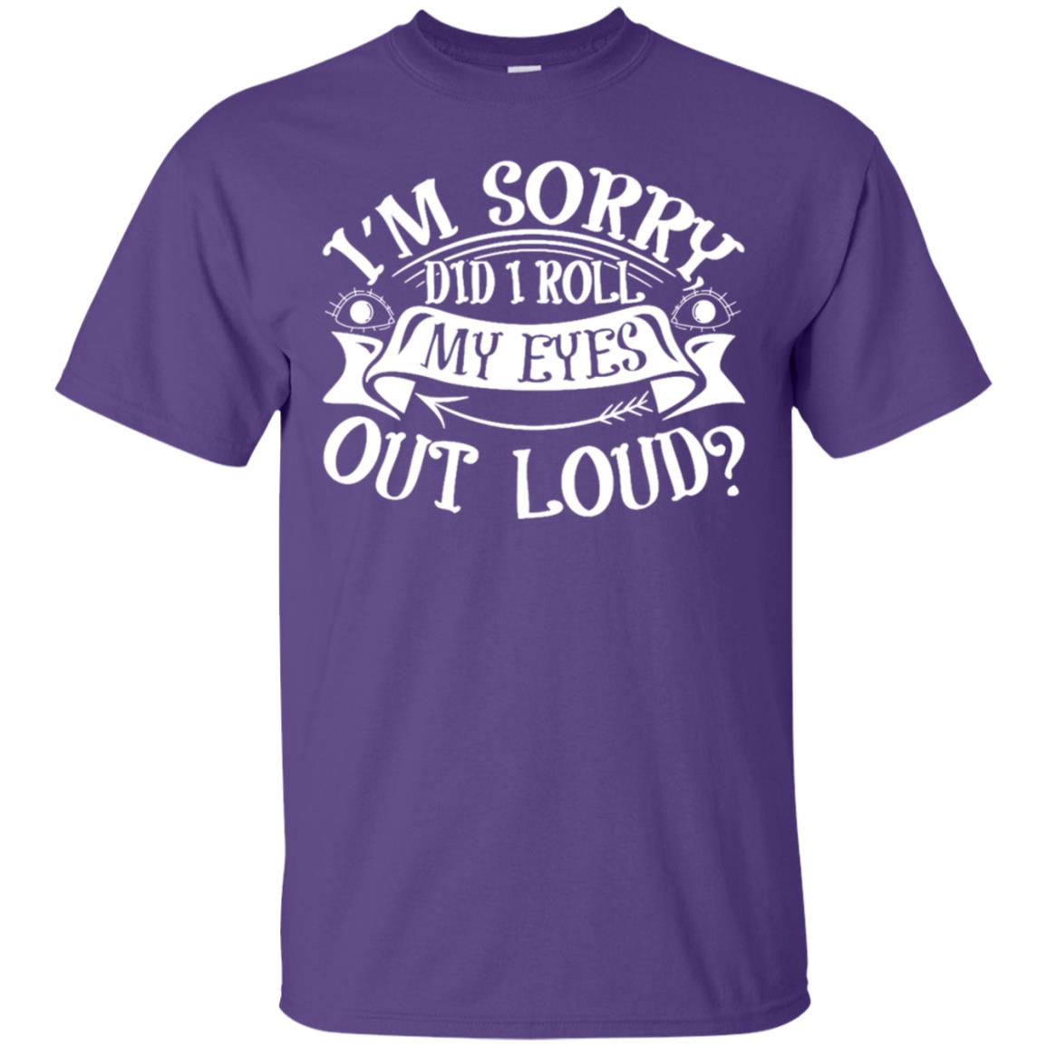 Im Sorry Did I Roll My Eyes Out Loud Shirt Purple