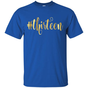 13th Birthday T-shirt Hashtag Thirteen 13