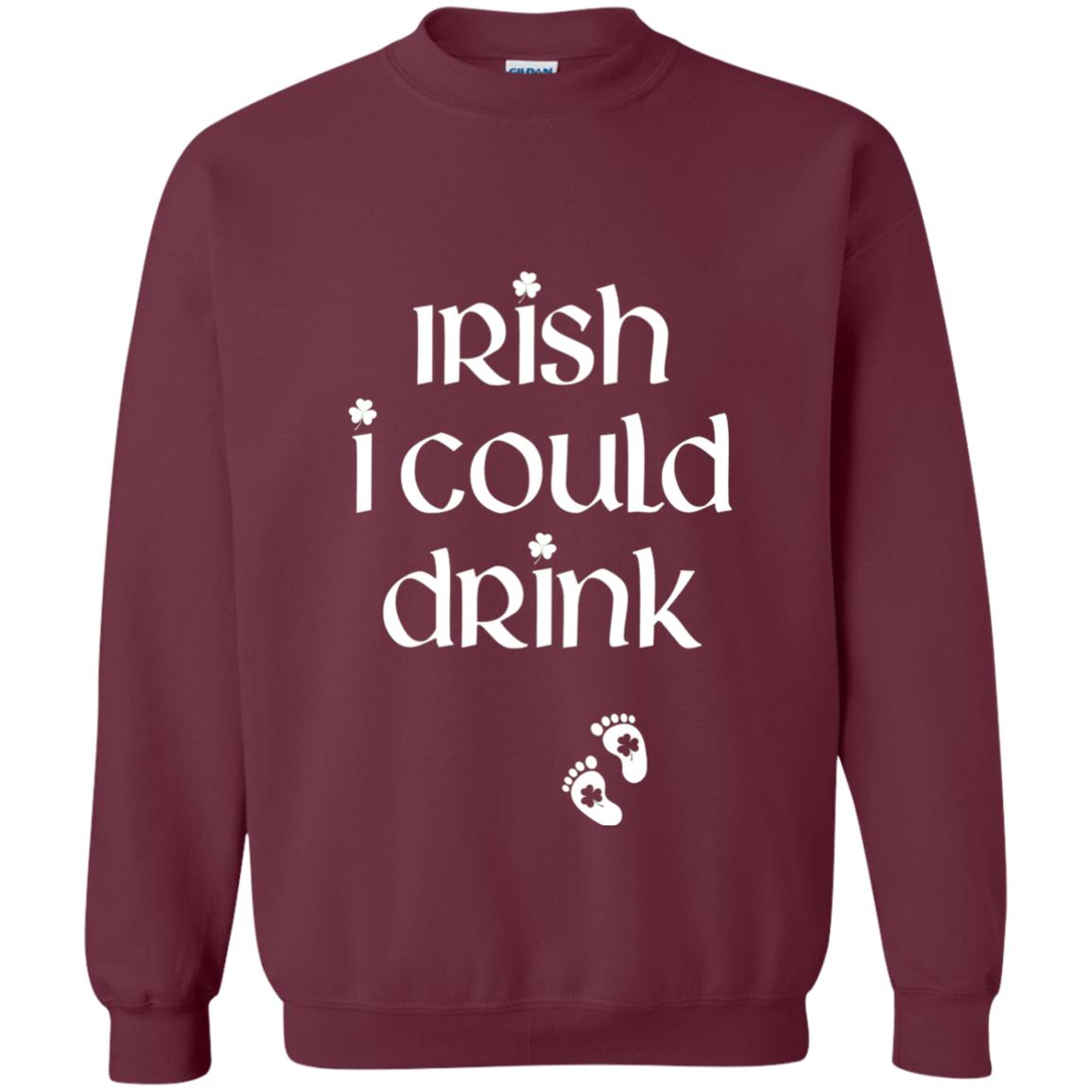 Irish I Could Drink Funny Pregnancy St Patrick_s Day T-shirt Maroon