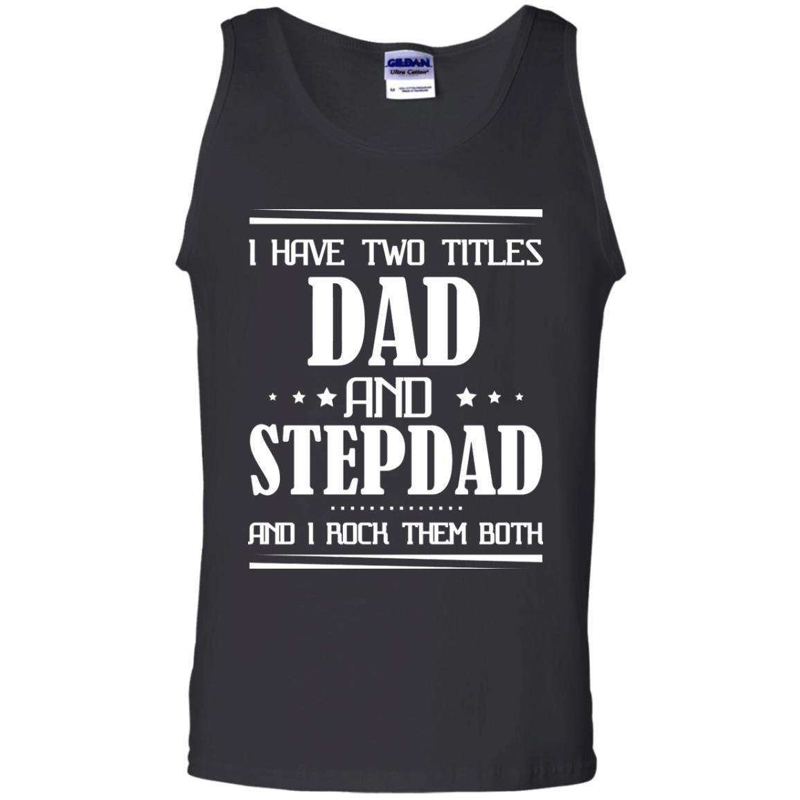 I Have Two Titles Dad And Step Dad And I Rock Them Both ShirtG220 Gildan 100% Cotton Tank Top