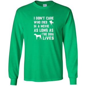 I Don_t Care Who Dies In Movie As Long As Dog Lives Dog Lover T-shirt