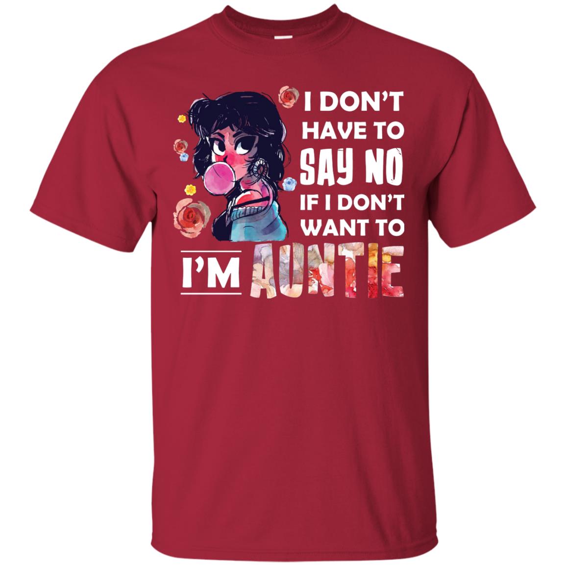 I Don_t Have To Say No If I Don_t Want To I_m Auntie Aunt Shirt Cardinal