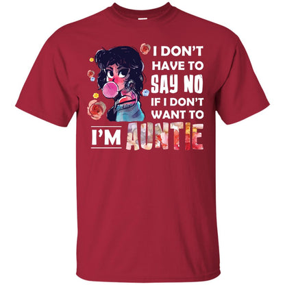 I Don_t Have To Say No If I Don_t Want To I_m Auntie Aunt Shirt Cardinal