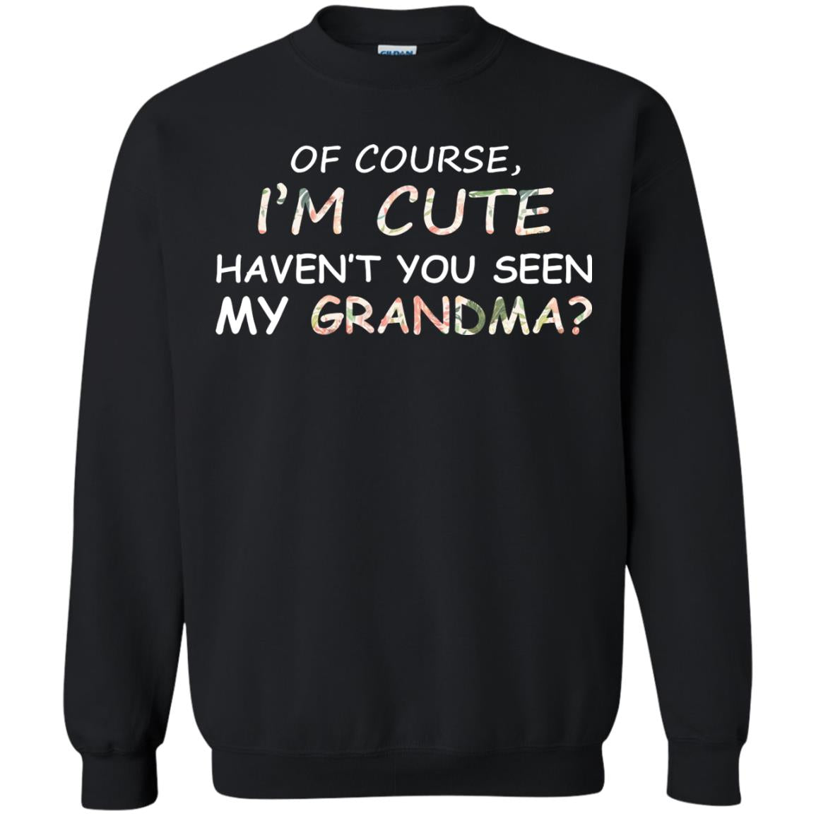 Of Couse I'm Cute Haven't You Seen My Grandma Shirt Black