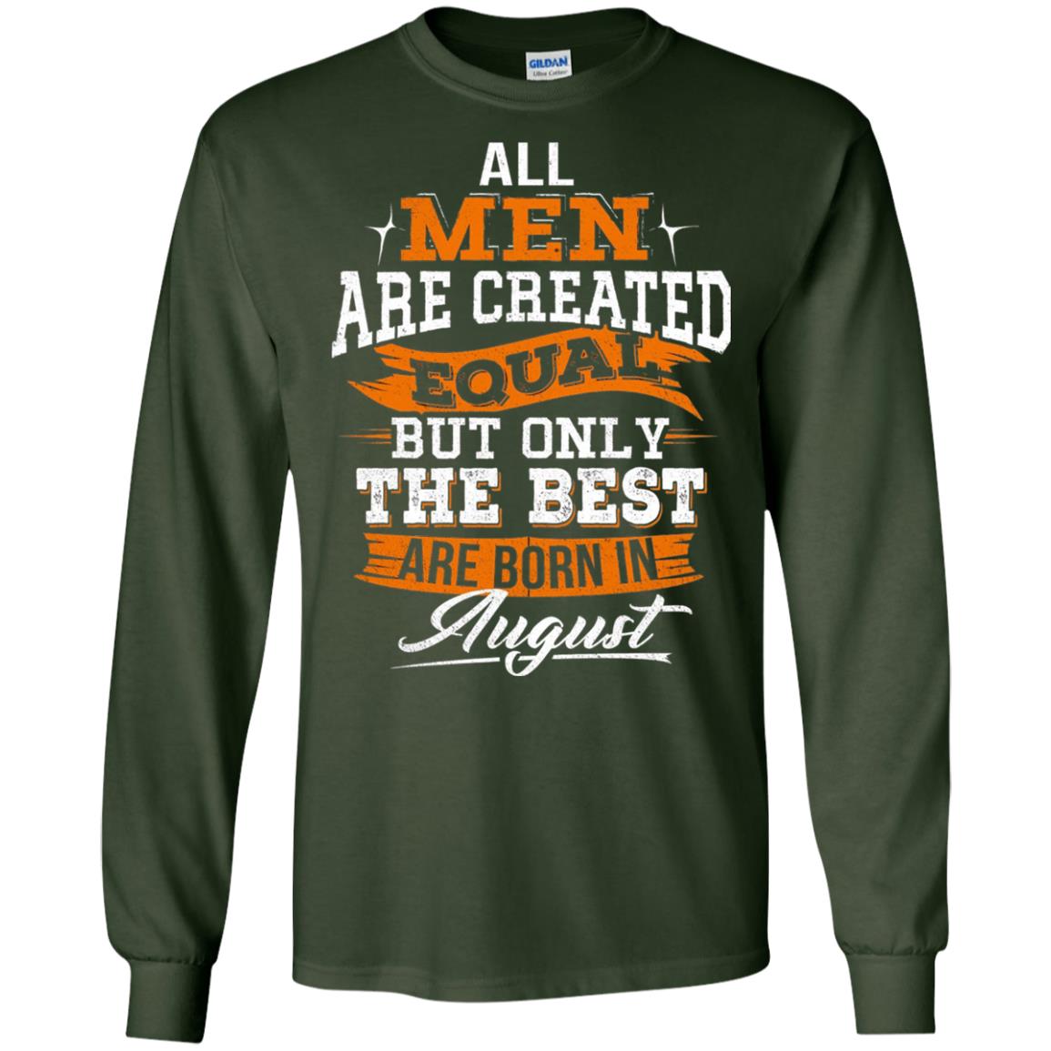 All Men Created Equal But The Best Born In August T-shirt Forest Green