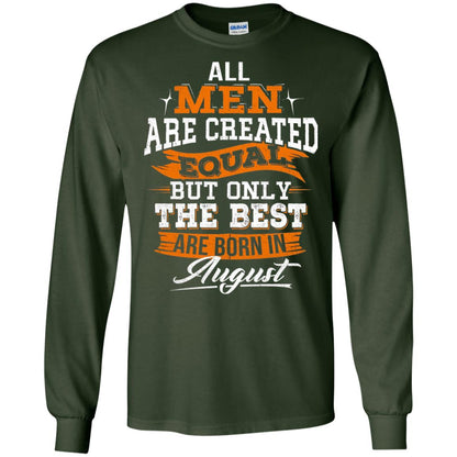 All Men Created Equal But The Best Born In August T-shirt Forest Green