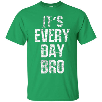 It's Every Day Bro T-shirt Irish Green