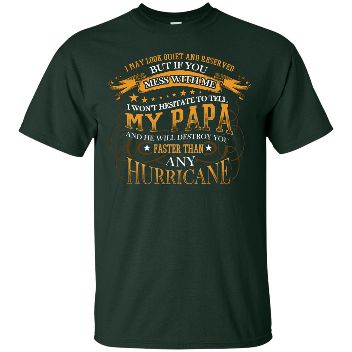 I May Look Quiet And Reserved But If You Mess With Me I Wont Hesitate To Tell My Papa Forest