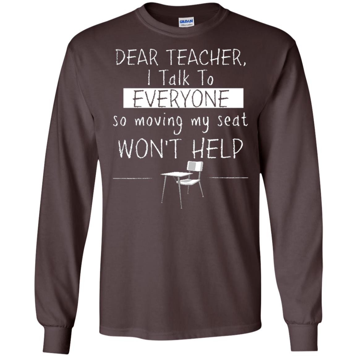 Dear Teacher I Talk To Everyone So Moving My Seat Student T-shirt Dark Chocolate