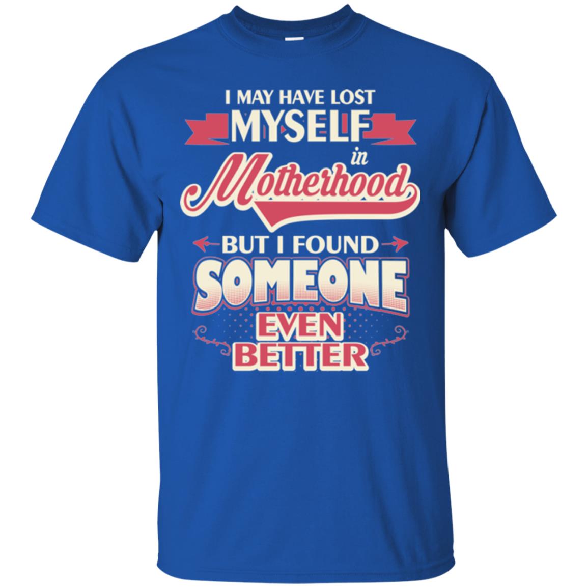 I May Have Lost Myself In Motherhood Mommy T-shirt Royal