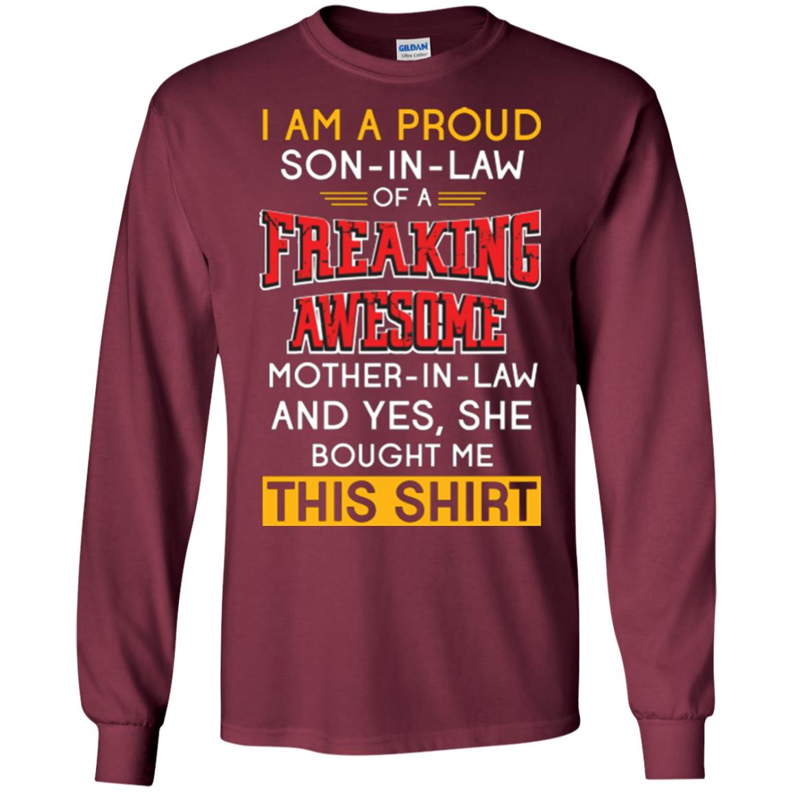 Mommy T-shirt I Am A Proud Son In Law Of A Freaking Awesome Mother -in-law And Yes She Bought Me This Shirt Maroon