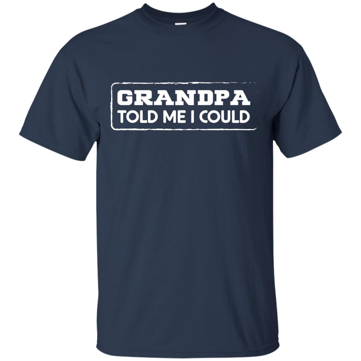 Grandpa Told Me I Could Grandchild Shirt Navy