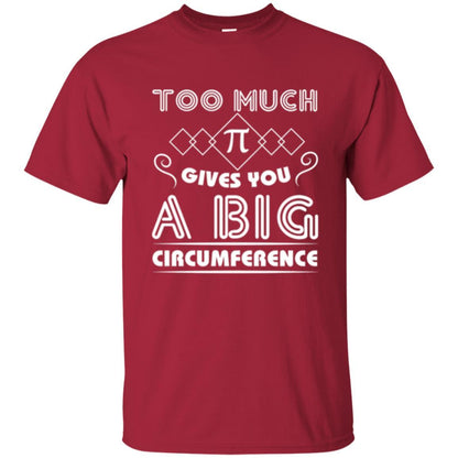 Math Science T-shirt Too Much Pi Gives You A Big Circumference Cardinal