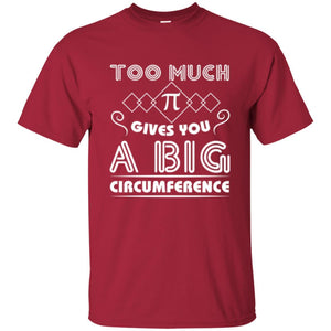 Math Science T-shirt Too Much Pi Gives You A Big Circumference